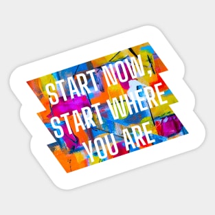 Start now, start where you are. Sticker